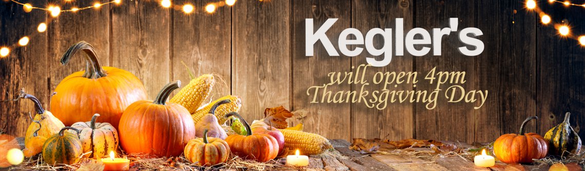 Kegler's open at 4pm Thanksgiving Day
